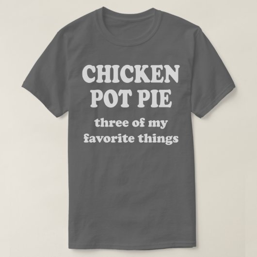 Chicken Pot Pie Drie van mijn favoriete dingen T-shirt (Design voorkant)