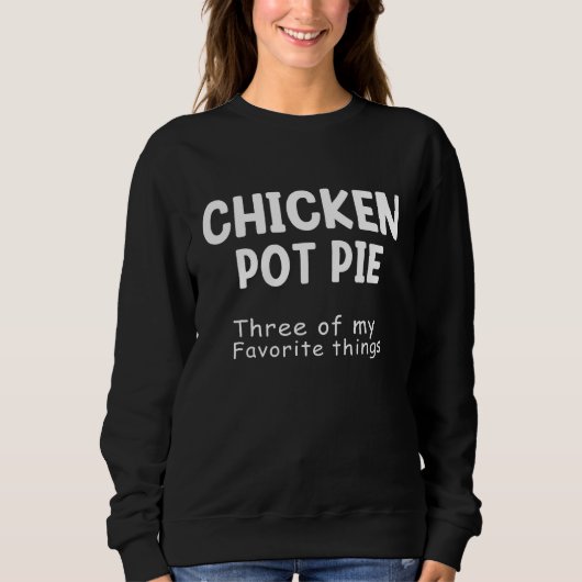 Chicken Pot Pie Three Of My Favorite Things Funny Trui (Voorkant)
