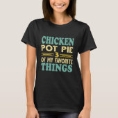 Chicken Pot Pie Three Of My Favorite Things T-shirt (Voorkant)