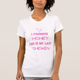 Chicken Quote: Ik beloof ... Laatste kip T-shirt