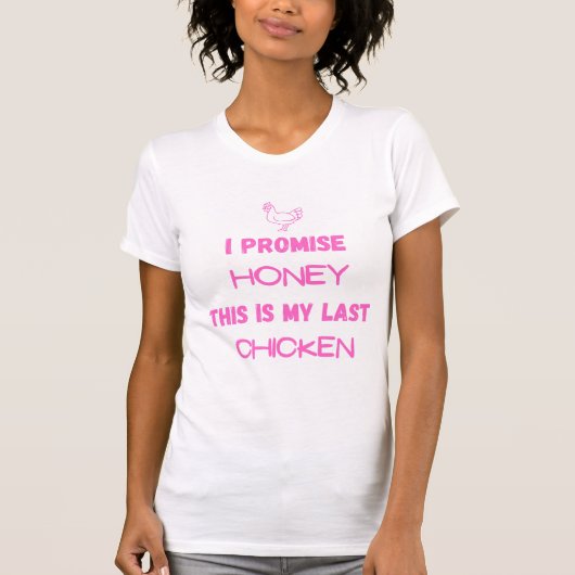 Chicken Quote: Ik beloof ... Laatste kip T-shirt (Voorkant)