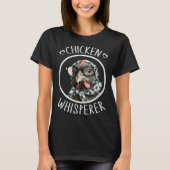 Chicken Whisperer for Chicken Lady and Backyard Ch T-shirt (Voorkant)
