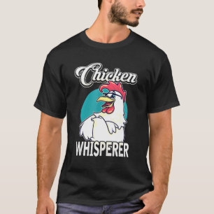 Chicken Whisperer Rooster Humor Poultry Farmer T-shirt