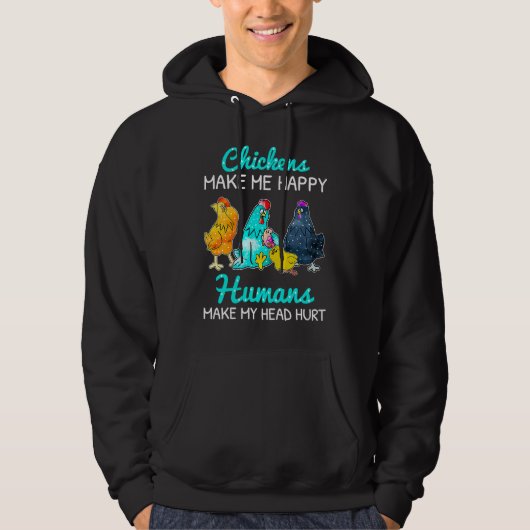 Chickens Make Me Happy Humans Make My Head Hurt  C Hoodie (Voorkant)
