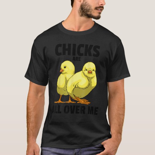 Chicks Are All Over Me Sarcastic  Men Love Teens S T-shirt (Voorkant)