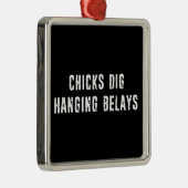 Chicks Dig Hanging Belays Rock climate Metalen Ornament (Rechts)