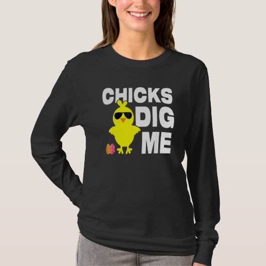 Chicks Dig Me & Cute Easter Egg Happy Eas T-shirt (Voorkant)