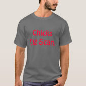 Chicks Dig Scars T-shirt (Voorkant)