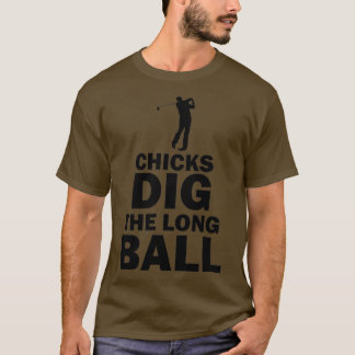 Chicks Dig the Long Ball Golf Sports Funny Pun T-shirt