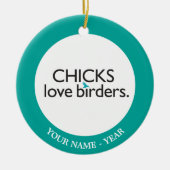Chicks Love Birders Keramisch Ornament (Voorkant)