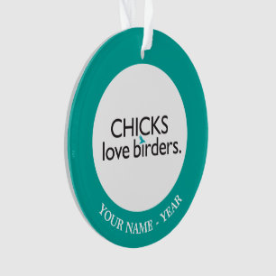 Chicks Love Birders Ornament