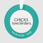 Chicks Love Birders Ornament (voorkant)