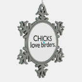Chicks Love Birders Tin Sneeuwvlok Ornament (Links)
