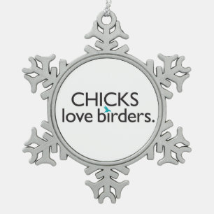 Chicks Love Birders Tin Sneeuwvlok Ornament