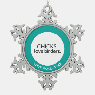 Chicks Love Birders Tin Sneeuwvlok Ornament