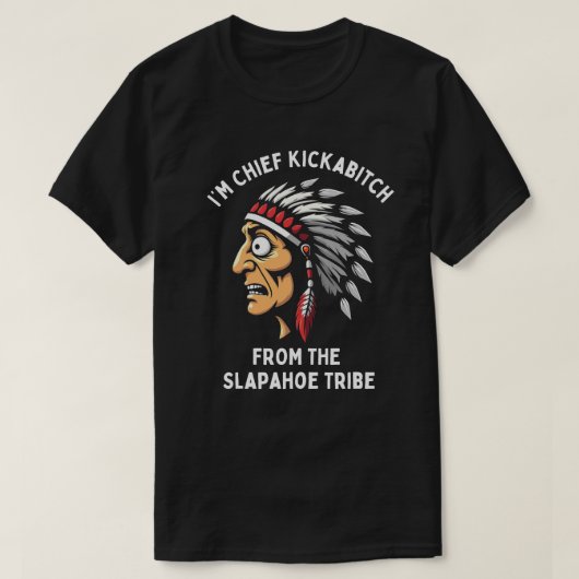 Chief Kickabitch Slapahoe Tribe Funny Native T-shirt (Design voorkant)