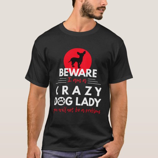Chihuahua   Beware I am a Crazy Dog Lady T-shirt (Voorkant)
