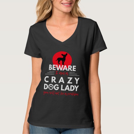 Chihuahua   Beware I am a Crazy Dog Lady T-shirt (Voorkant)