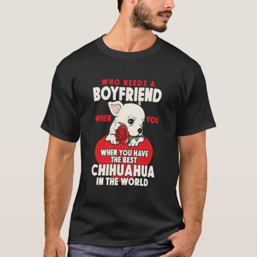 Chihuahua Chihuahueã±O Who Needs A Friend When You T-shirt (Voorkant)