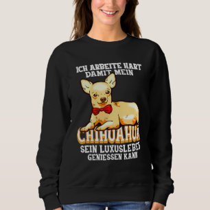 Chihuahua Dog Chihuahua Dogs I Work Hard Trui