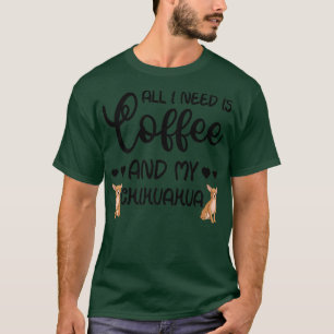 Chihuahua Dog ik heb alleen maar koffie nodig en m T-shirt
