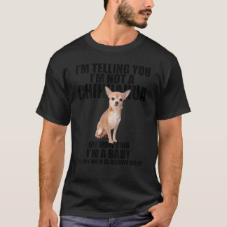 Chihuahua Dog Ik zeg je dat ik geen Chihuahua ben T-shirt
