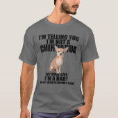 Chihuahua Dog Ik zeg je dat ik geen Chihuahua ben T-shirt (Voorkant)