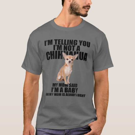 Chihuahua Dog Ik zeg je dat ik geen Chihuahua ben T-shirt (Voorkant)