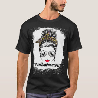 chihuahua Dog mam Bleaching Messy Bun Leopard Wome T-shirt