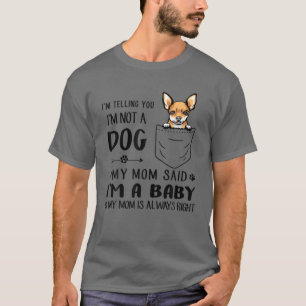 Chihuahua Dog mama, ik zeg je dat ik geen hond ben T-shirt