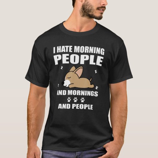 Chihuahua Dog Sleeping I Hate Morning People   Pup T-shirt (Voorkant)