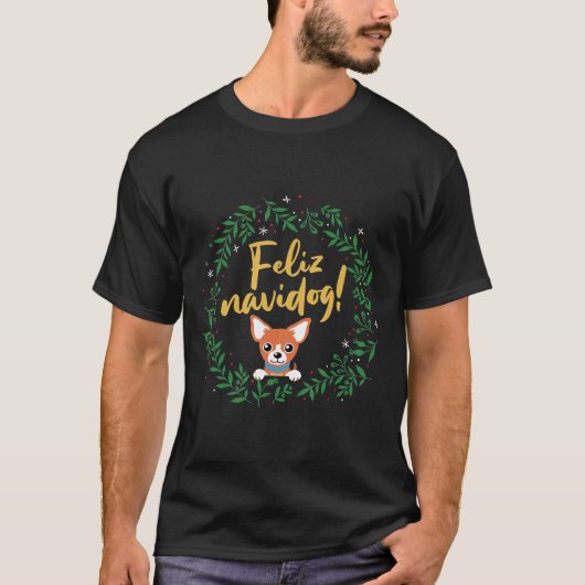 Chihuahua-eigenaar Feliz Navidog Hondenliefhebber T-shirt (Voorkant)