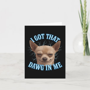 Chihuahua Grappige meme Ik heb die dawg in mij T-s Kaart