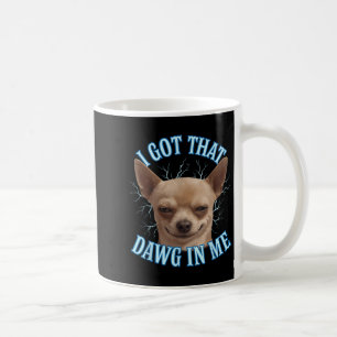 Chihuahua Grappige meme Ik heb die dawg in mij T-s Koffiemok