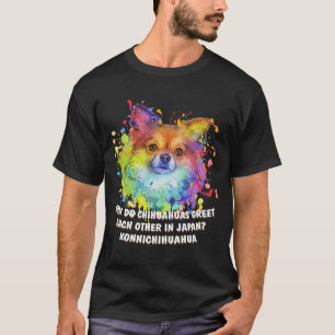 Chihuahua Greet in Japan Konnichihuahua Chiwawa H T-shirt