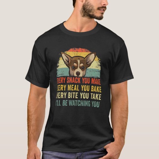 Chihuahua Hond Elke snack die je maakt Elke maalti T-shirt (Voorkant)