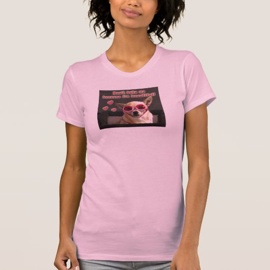 Chihuahua hond.. niet haten omdat ik mooi ben! t-shirt (Voorkant)