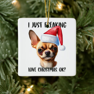 Chihuahua Ik ben gewoon dol op Kerstmis OK Keramisch Ornament