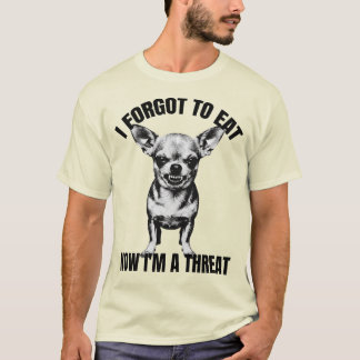 Chihuahua - Ik ben vergeten te eten, nu ben ik een T-shirt