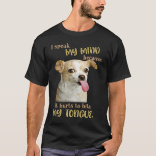Chihuahua Ik spreek mijn gedachten omdat het pijn  T-shirt