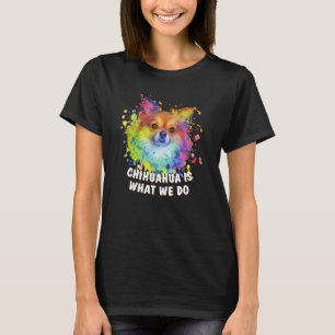 Chihuahua is wat we doen in Chiwawa Humor Speelgoe T-shirt