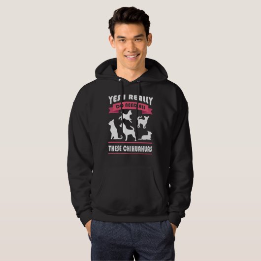 Chihuahua ja, ik heb echt al die Chihuahua nodig Hoodie (Voorkant volledig)