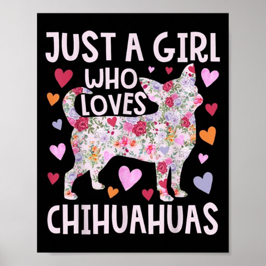 Chihuahua Just a Girl die van Chihuahuas Dog Flo h Poster (Voorkant)