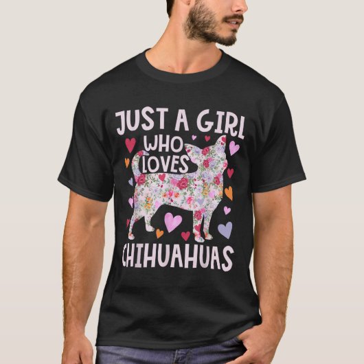 Chihuahua Just a Girl die van Chihuahuas Dog Flo h T-shirt (Voorkant)