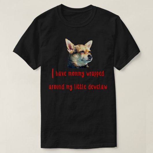 Chihuahua liefhebbers grappig hebben mama rond de  t-shirt (Design voorkant)
