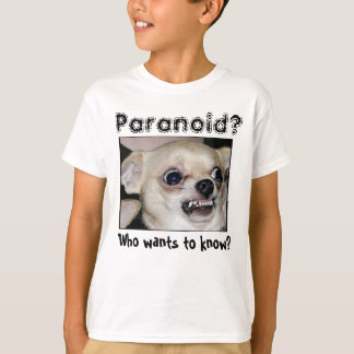 Chihuahua Paranoid T-shirt