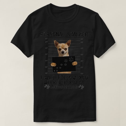 Chihuahua Personal Stalker grappige cadeaus T-shirt (Design voorkant)