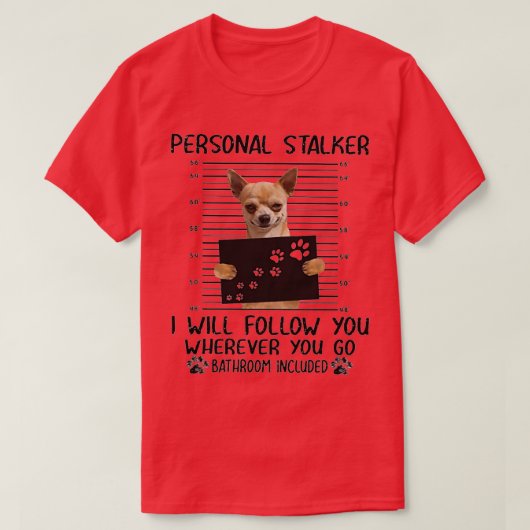 Chihuahua Personal Stalker grappige cadeaus T-shirt (Design voorkant)