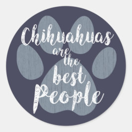 Chihuahua's zijn de beste mensen ronde sticker