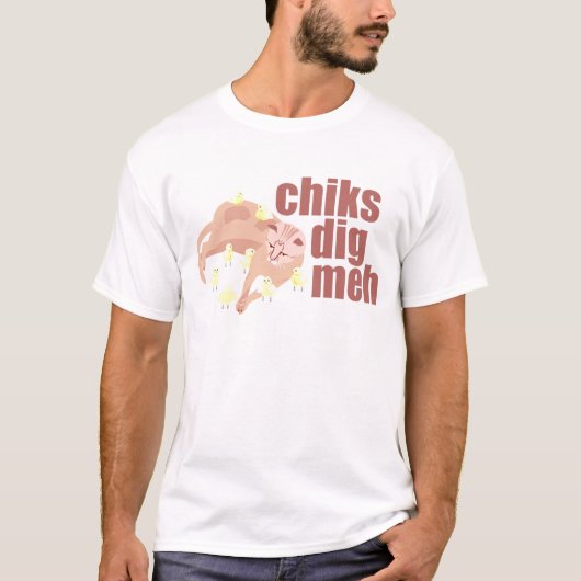 chiks graven meh t-shirt (Voorkant)